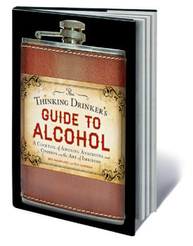 The Thinking Drinker’s Guide to Alcohol by Ben McFarland and Tom Sandham (Sterling Epicure, 2014, $24.95)
