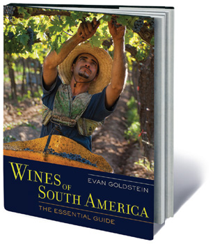 Wines of South America: The Essential Guide by Evan Goldstein, MS (University of California Press; $40)